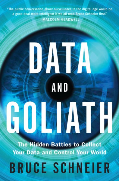 Data and Goliath: The Hidden Battles to Collect Your Data and Control Your World cover