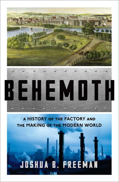 Behemoth: A History of the Factory and the Making of the Modern World cover
