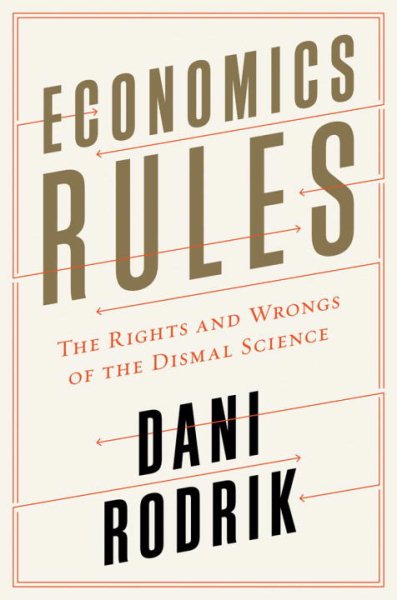 Economics Rules: The Rights and Wrongs of the Dismal Science cover
