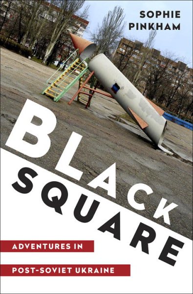 Black Square: Adventures in Post-Soviet Ukraine cover