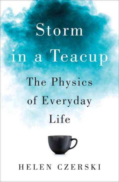 Storm in a Teacup: The Physics of Everyday Life cover