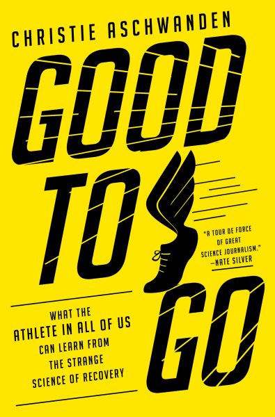 Good to Go: What the Athlete in All of Us Can Learn from the Strange Science of Recovery cover