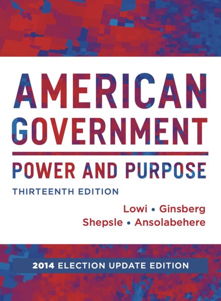 American Government: Power and Purpose (Full Thirteenth Edition (with policy chapters), 2014 Election Update) cover