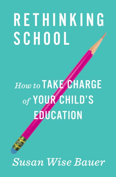 Rethinking School: How to Take Charge of Your Child's Education cover