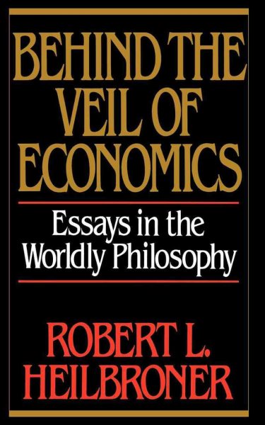 Behind the Veil of Economics: Essays in the Worldly Philosophy cover