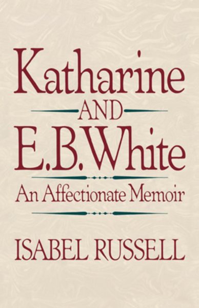 Katharine and E.B. White: An Affectionate Memoir