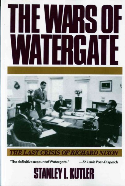 The Wars of Watergate: The Last Crisis of Richard Nixon cover