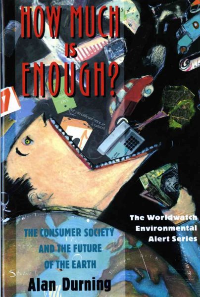 How Much Is Enough?: The Consumer Society and the Future of the Earth (The Worldwatch Environmental Alert Series) cover