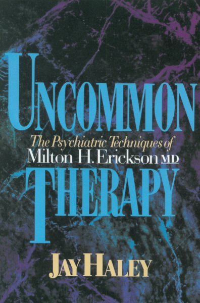Uncommon Therapy: The Psychiatric Techniques of Milton H. Erickson, M.D. cover