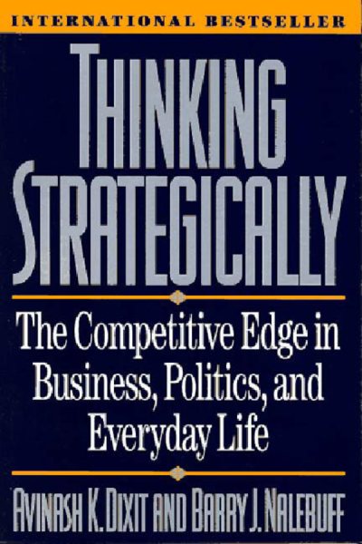 Thinking Strategically: The Competitive Edge in Business, Politics, and Everyday Life (Norton Paperback) cover