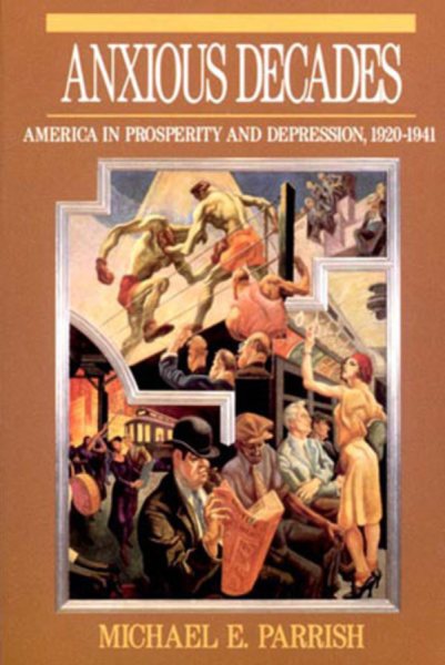 Anxious Decades: America in Prosperity and Depression, 1920-1941 (Norton Twentieth Century America) cover