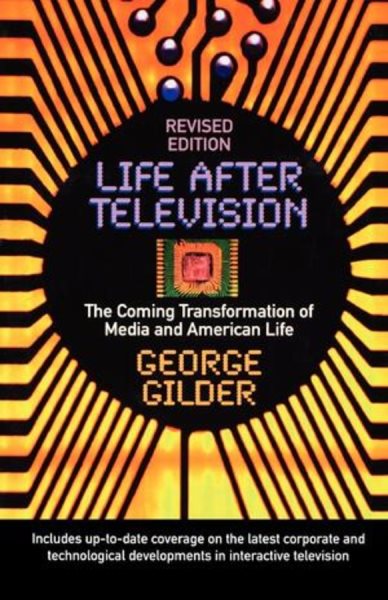 Life After Television: The Coming Transformation of Media and American Life cover