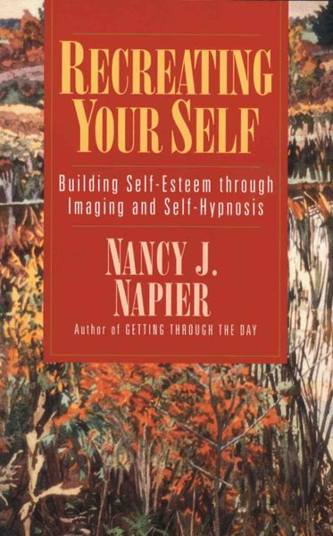 Recreating Your Self: Building Self-Esteem Through Imaging and Self-Hypnosis cover