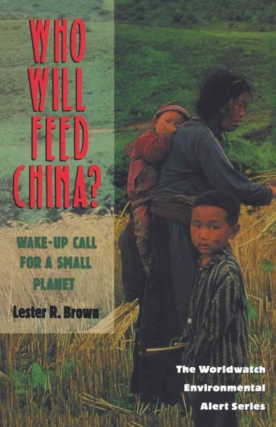 Who Will Feed China?: Wake-Up Call for a Small Planet (Worldwatch Environmental Alert) cover