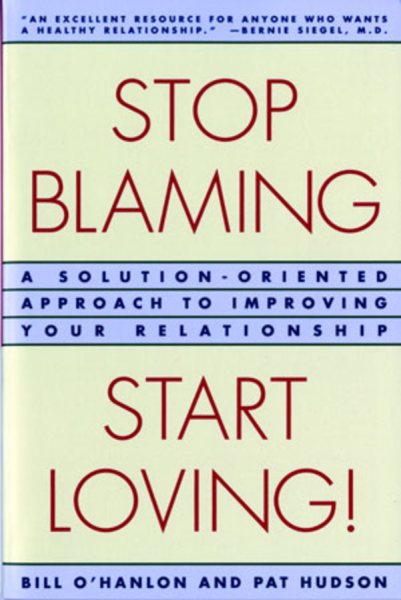 Stop Blaming, Start Loving!: A Solution-Oriented Approach to Improving Your Relationship cover
