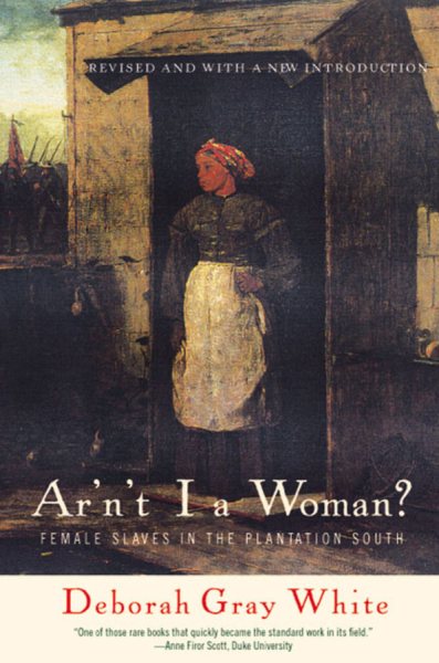 Ar'n't I a Woman?: Female Slaves in the Plantation South cover