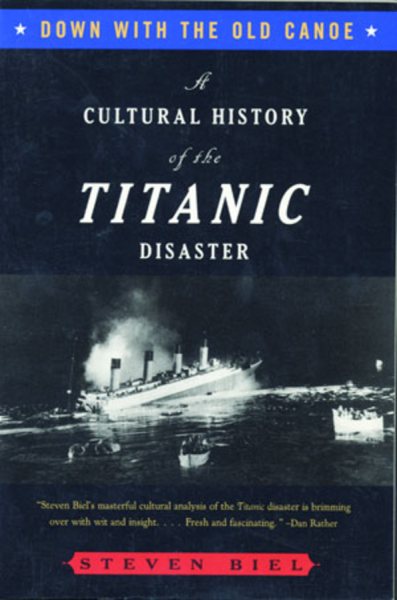Down with the Old Canoe: A Cultural History of the Titanic Disaster cover