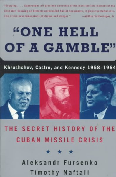 One Hell of a Gamble: Khrushchev, Castro, and Kennedy, 1958-1964: The Secret History of the Cuban Missile Crisis cover