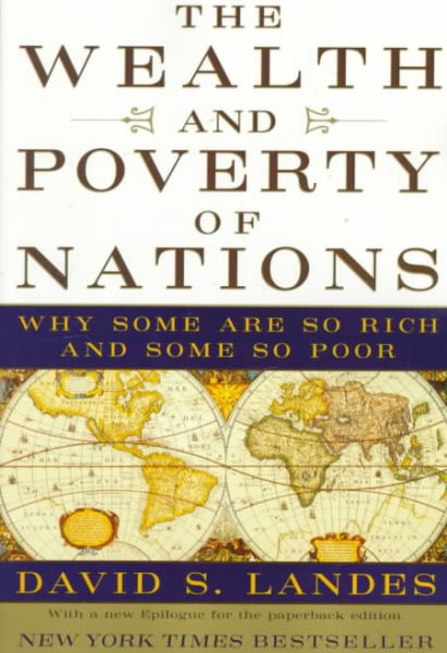 The Wealth and Poverty of Nations: Why Some Are So Rich and Some So Poor cover