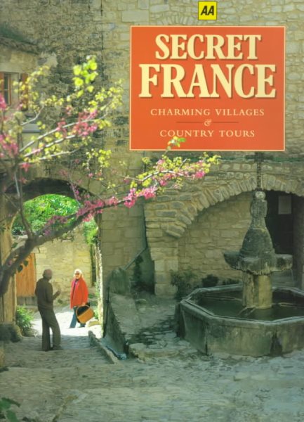 Secret France: Charming Villages & Country Tours (AA Guides) cover