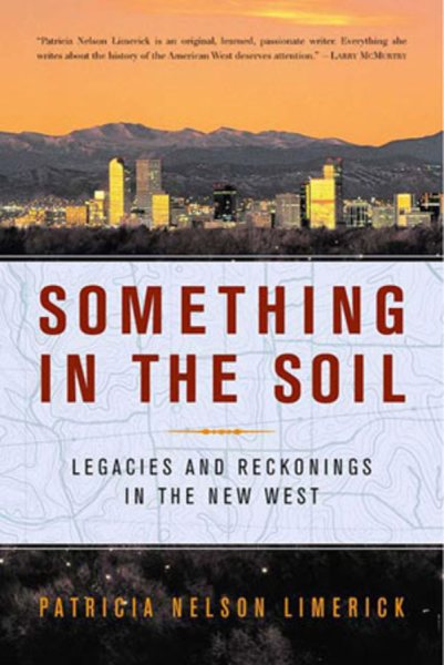 Something in the Soil: Legacies and Reckonings in the New West cover