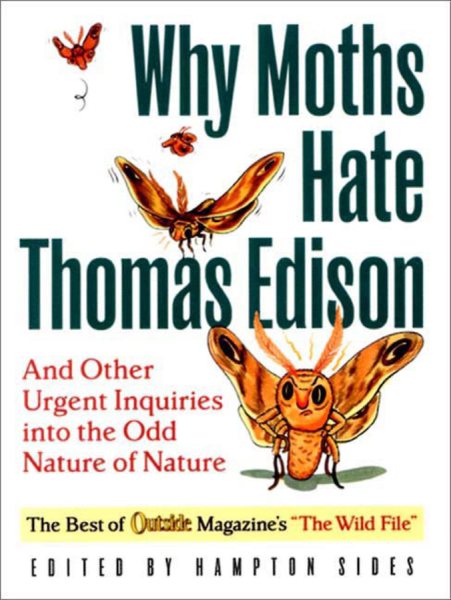 Why Moths Hate Thomas Edison: And Other Urgent Inquiries into the Odd Nature of Nature (Outside Books) cover