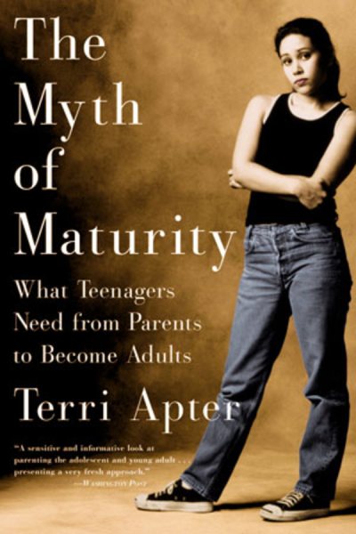 The Myth of Maturity: What Teenagers Need from Parents to Become Adults cover