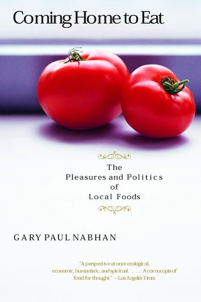 Coming Home to Eat: The Pleasures and Politics of Local Foods cover