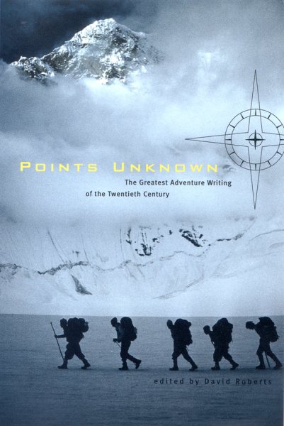 Points Unknown: The Greatest Adventure Writing of the Twentieth Century (Outside Books) cover
