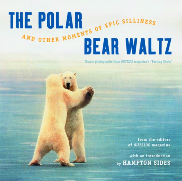 The Polar Bear Waltz and Other Moments of Epic Silliness: Comic Classics from Outside Magazine's Parting Shots (Outside Books) cover