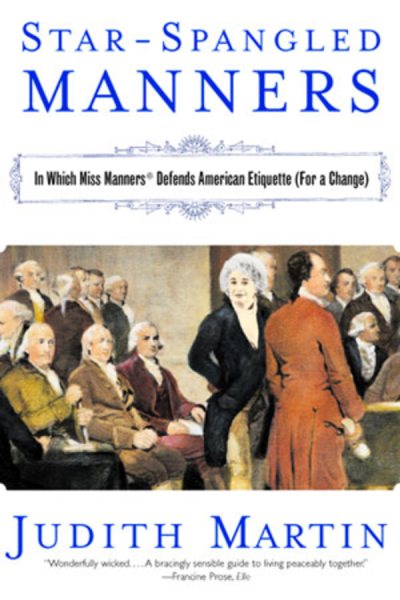 Star-Spangled Manners: In Which Miss Manners Defends American Etiquette (For a Change) cover