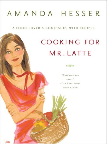 Cooking for Mr. Latte: A Food Lover's Courtship, with Recipes cover