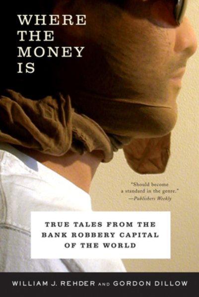 Where the Money Is: True Tales from the Bank Robbery Capital of the World