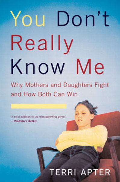 You Don't Really Know Me: Why Mothers and Daughters Fight and How Both Can Win