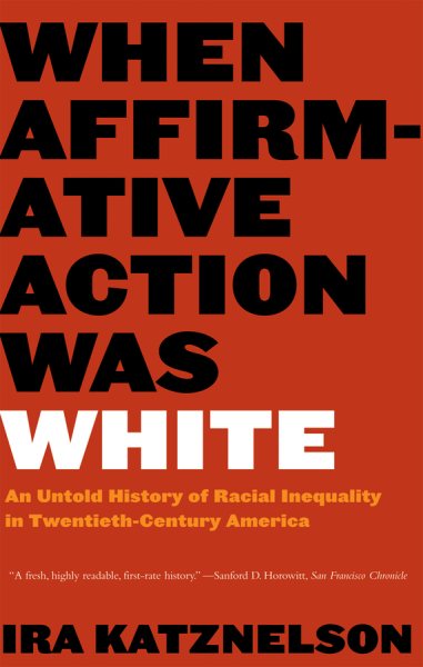 When Affirmative Action Was White: An Untold History of Racial Inequality in Twentieth-Century America cover