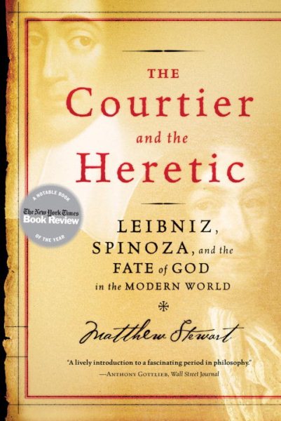 The Courtier and the Heretic: Leibniz, Spinoza, and the Fate of God in the Modern World cover