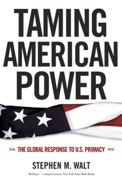 Taming American Power: The Global Response to U.S. Primacy cover