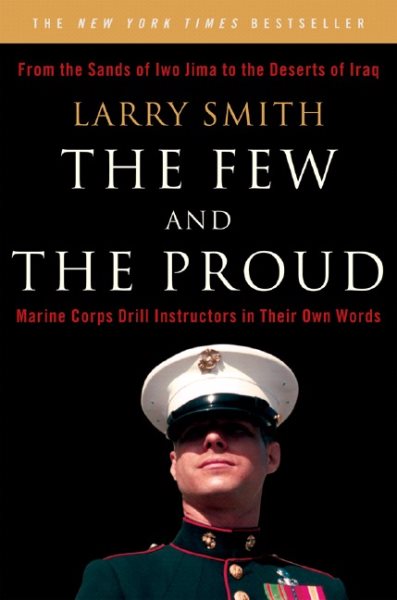 The Few and the Proud: Marine Corps Drill Instructors in Their Own Words cover