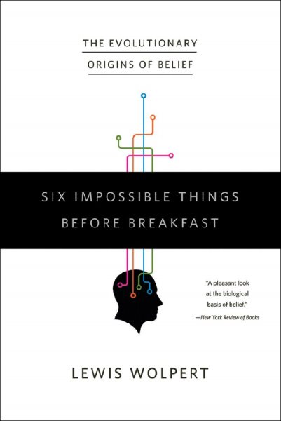 Six Impossible Things Before Breakfast: The Evolutionary Origins of Belief cover