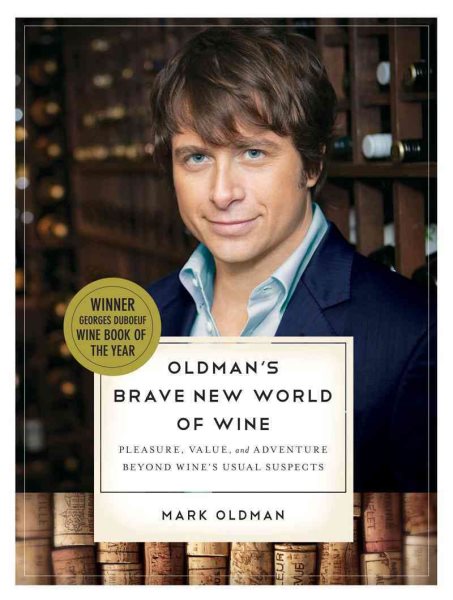 Oldman's Brave New World of Wine: Pleasure, Value, and Adventure Beyond Wine's Usual Suspects cover