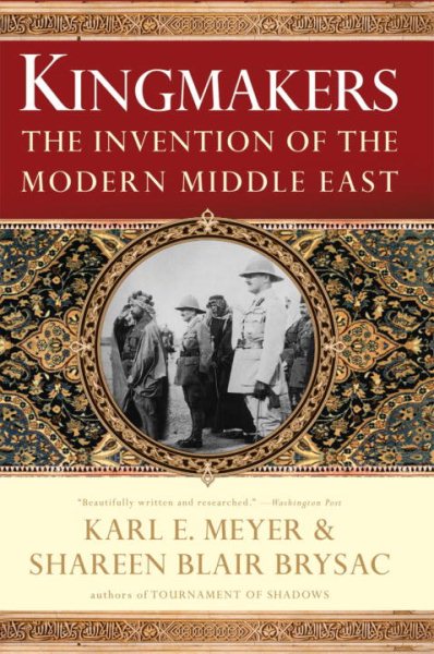 Kingmakers: The Invention of the Modern Middle East cover