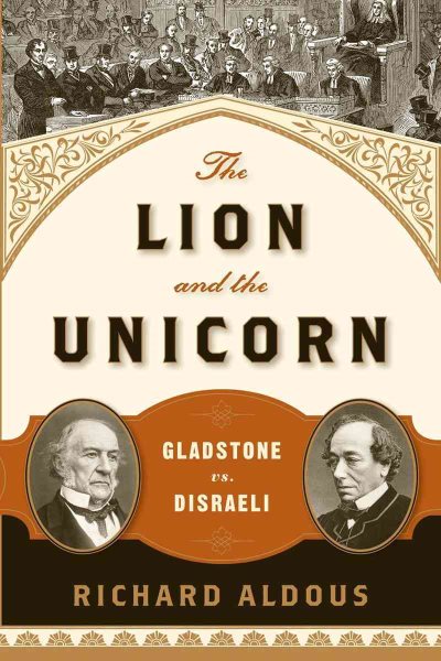 The Lion and the Unicorn: Gladstone vs. Disraeli cover