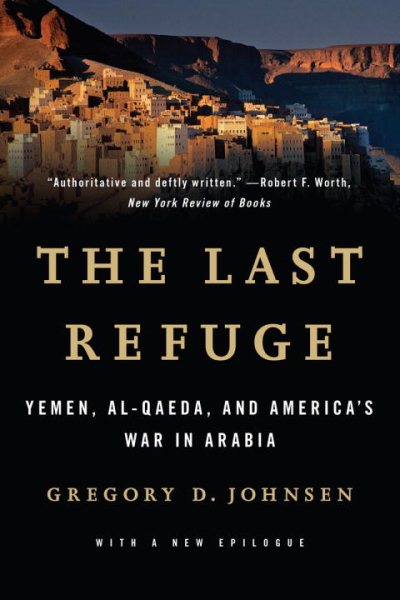The Last Refuge: Yemen, al-Qaeda, and America's War in Arabia cover
