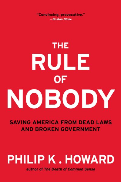 The Rule of Nobody: Saving America from Dead Laws and Broken Government cover