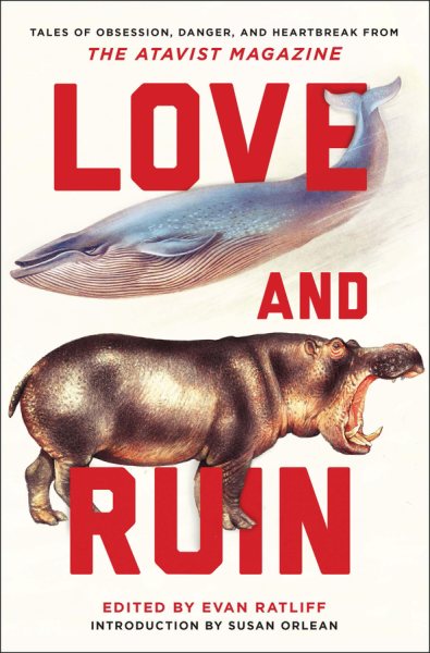 Love and Ruin: Tales of Obsession, Danger, and Heartbreak from the Atavist Magazine cover