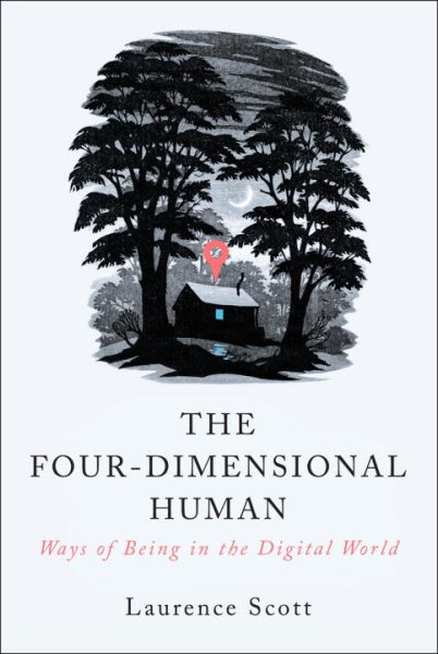The Four-Dimensional Human: Ways of Being in the Digital World cover