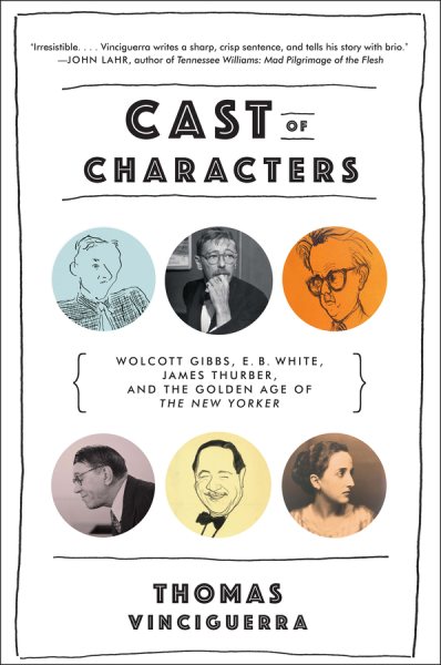 Cast of Characters: Wolcott Gibbs, E. B. White, James Thurber, and the Golden Age of the New Yorker cover