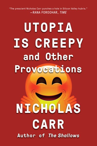 Utopia Is Creepy: And Other Provocations cover