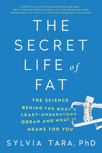The Secret Life of Fat: The Science Behind the Body's Least Understood Organ and What It Means for You cover