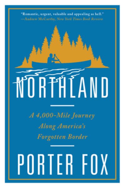 Northland: A 4,000-Mile Journey Along America's Forgotten Border cover
